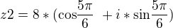 $ z2= 8*( \text {cos} \frac {5\pi}{6}\ +i*\text {sin} \frac {5\pi}{6})\ $