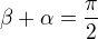 $\beta+\alpha=\frac\pi2$