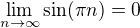 $\lim_{n\to\infty }\sin (\pi n) = 0$