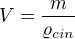 $V=\frac{m}{\varrho_{cin}}$