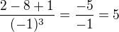 $\frac{2-8+1}{(-1)^3}=\frac{-5}{-1}=5$