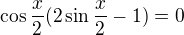 kopírovat do textarea $\cos{\frac{x}{2}}(2\sin{\frac{x}{2}}-1)=0$