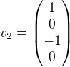 $v_{2}=\begin{pmatrix}1\\0\\-1\\0\end{pmatrix}$