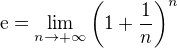 $\mathrm{e} = \lim_{n \to +\infty}\(1 + \frac{1}{n}\)^n$