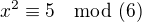 $x^2 \equiv 5 \mod(6)$