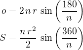 $o=2\,n\,r\,\sin\left(\frac{180}{n}\right)\\S=\frac{n\,r^2}{2}\,\sin\left(\frac{360}{n}\right)$