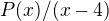 $P(x)/(x-4)$