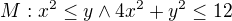 $M: x^{2}\le y \wedge 4x^{2}+y^{2}\le 12$