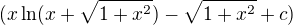 $(x\ln (x+\sqrt{1+x^2})-\sqrt{1+x^2}+c)$