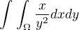 $\int_{}^{}\int_{\Omega }^{}\frac{x}{y^{2}}dxdy$