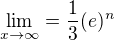 $\lim_{x\to\infty }=\frac{1}{3}(e)^{n}$