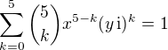 $\sum_{k=0}^5 {5 \choose k} x^{5-k}(y \,\mathrm i)^k = 1$