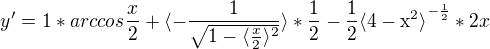 $y'=1 * arccos \frac{x}{2} + \langle-\frac{1}{\sqrt{1-\mathrm\langle{\frac{x}{2}}\rangle^{2}}}\rangle * \frac{1}{2}-\frac{1}{2}\mathrm{\langle4-\mathrm{x}^{2}\rangle}^{-\frac{1}{2}}*2x$