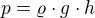 $p=\varrho \cdot g\cdot h$