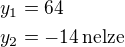 $y_1=64\nly_2=-14 \,\rm{nelze}$