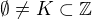 $\emptyset \not = K \subset \mathbb{Z}$