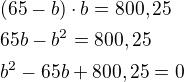kopírovat do textarea $(65-b)\cdot b=800,25 \nl 65b-b^{2}=800,25 \nl b^{2}-65b+800,25=0$