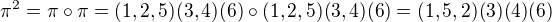 $\pi^2=\pi\circ\pi=(1,2,5)(3,4)(6)\circ(1,2,5)(3,4)(6)=(1,5,2)(3)(4)(6)$