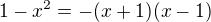 $1-x^2 = -(x+1)(x-1)$