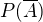 $P(\overline{A})$