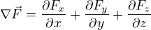 $\nabla \vec{F}=\frac{\partial F_x}{\partial x}+\frac{\partial F_y}{\partial y}+\frac{\partial F_z}{\partial z}$