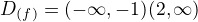 $D_{(f)}=(-\infty,-1)\cut(2,\infty)$