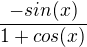 $\frac{-sin(x)}{1+cos(x)}$