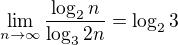 $\lim_{n\to\infty}\frac{\log_2 n}{\log_3 2n}=\log_2 3$