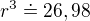 $r^3\doteq 26,98$