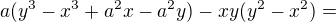 $a(y^3-x^3+a^2x-a^2y)-xy(y^2-x^2)=$