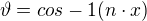 $\vartheta=cos-1(n\cdot x)$