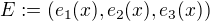 $E:=(e_{1}(x),e_{2}(x),e_{3}(x))$