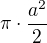 $\pi \cdot \frac{a^2}{2}$