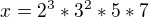$x=2^3*3^2*5*7$