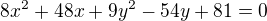 $8x^2+48x+9y^2-54y+81=0$