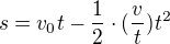$s=v_{0}t-\frac{1}{2}\cdot (\frac{v}{t})t^{2}$