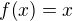 kopírovat do textarea $f{\left(x\right)}=x$