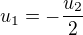 $u_1=-\frac{u_2}{2}$