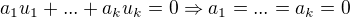 $a_{1}u_{1}+ ...+ a_{k}u_{k}=0 \Rightarrow a_{1}=...=a_{k}=0$