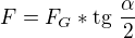 $F= F_{G}* \text{tg}\text{ }\frac{\alpha}{2}$