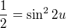 $\frac12=\sin^22u$