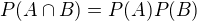 $P({A\cap B)}=P(A)P(B)$
