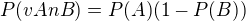 $P(vAnB)=P(A)(1-P(B))$