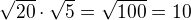 $\sqrt{20}\cdot\sqrt5 = \sqrt{100} = 10$