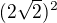 $(2\sqrt{2})^{2}$