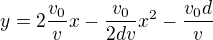 $y=2\frac{v_0}vx-\frac{v_0}{2dv}x^2-\frac{v_0d}{v}$