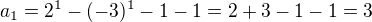 $a_{1} = 2^{1} - (-3)^{1} - 1 - 1 = 2+3-1-1=3$