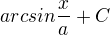 ${arcsin}{\frac{x}{a}}+C$