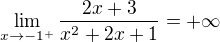$\lim _{x\rightarrow -1^{+}}\dfrac {2x+3} {x^{2}+2x+1}=+\infty$