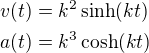 $v(t)=k^2\sinh(kt)\nla(t)=k^3\cosh(kt)$